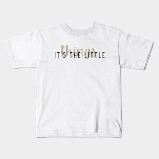 It's the little things Kids T-Shirt